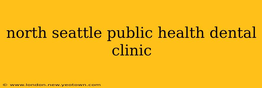 north seattle public health dental clinic