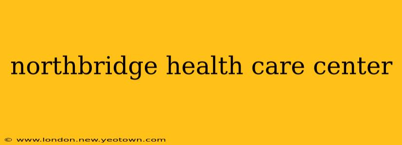 northbridge health care center