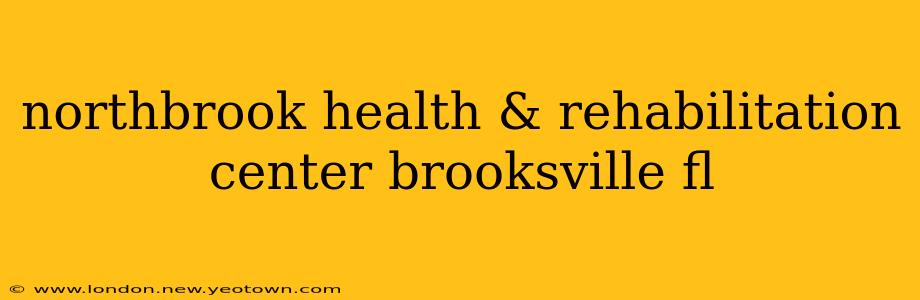 northbrook health & rehabilitation center brooksville fl