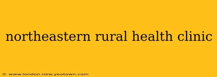 northeastern rural health clinic