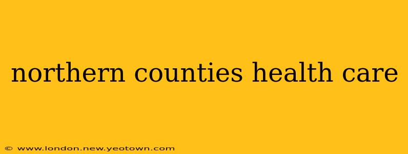 northern counties health care