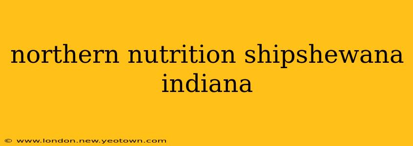 northern nutrition shipshewana indiana