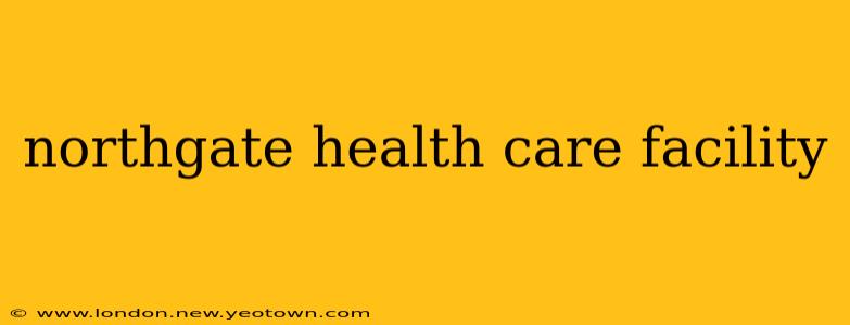 northgate health care facility