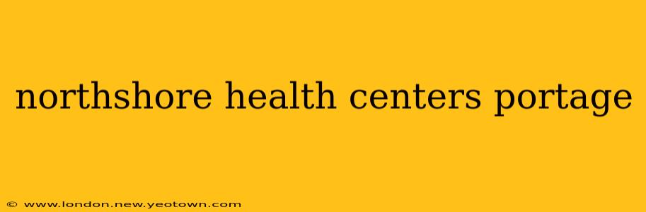 northshore health centers portage
