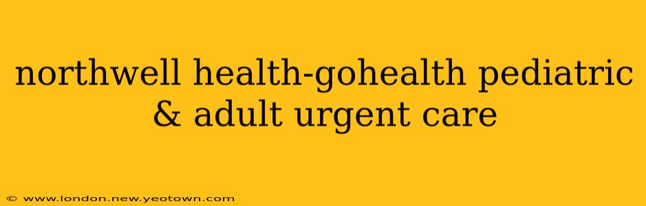 northwell health-gohealth pediatric & adult urgent care