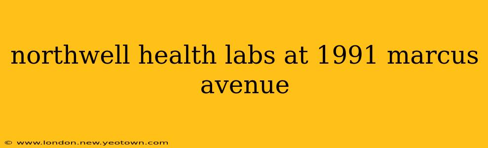 northwell health labs at 1991 marcus avenue