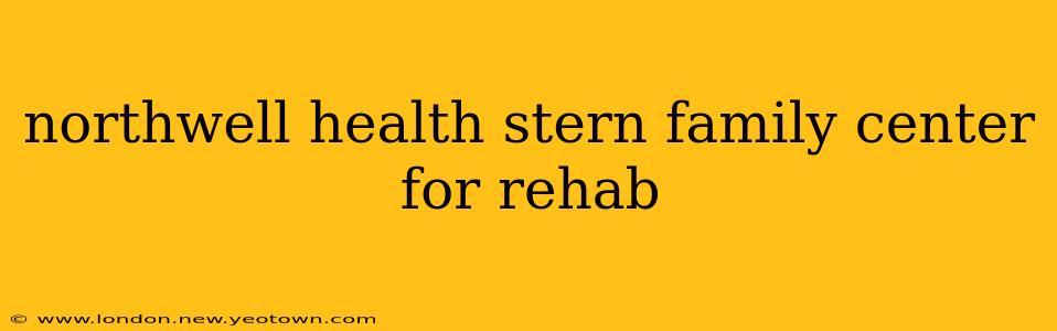 northwell health stern family center for rehab