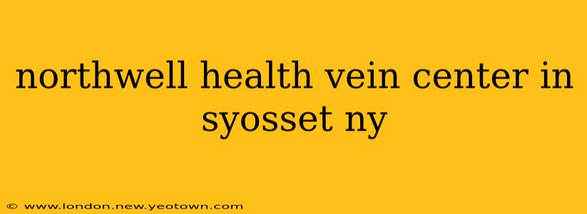 northwell health vein center in syosset ny