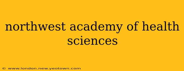 northwest academy of health sciences