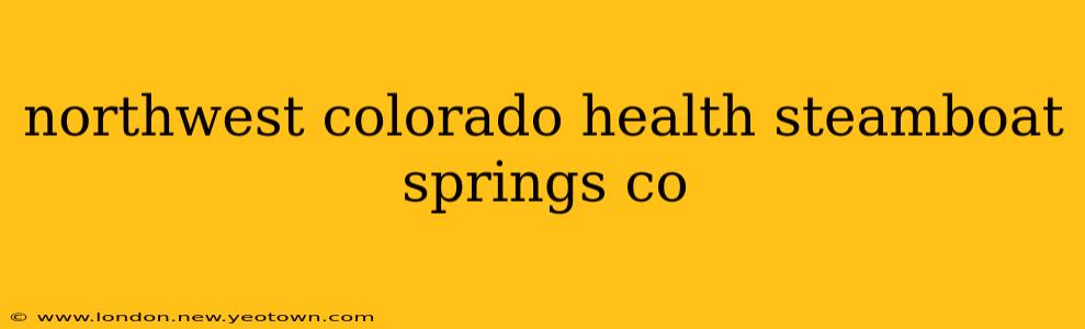 northwest colorado health steamboat springs co