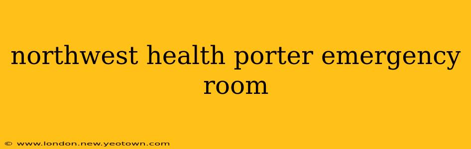northwest health porter emergency room