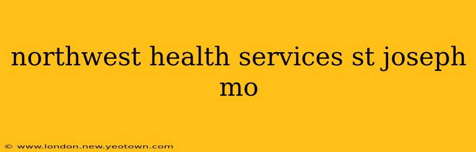 northwest health services st joseph mo