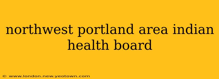 northwest portland area indian health board