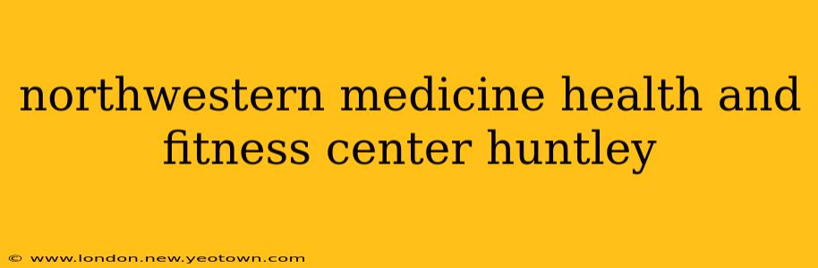 northwestern medicine health and fitness center huntley