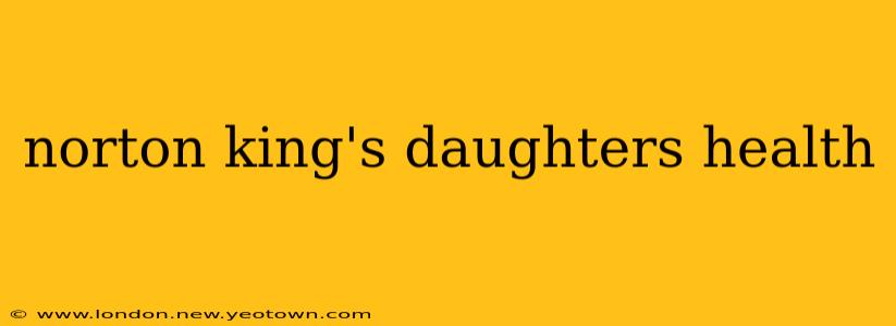 norton king's daughters health