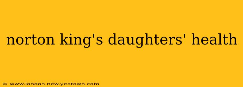 norton king's daughters' health