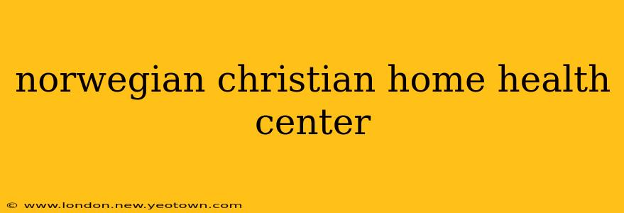 norwegian christian home health center