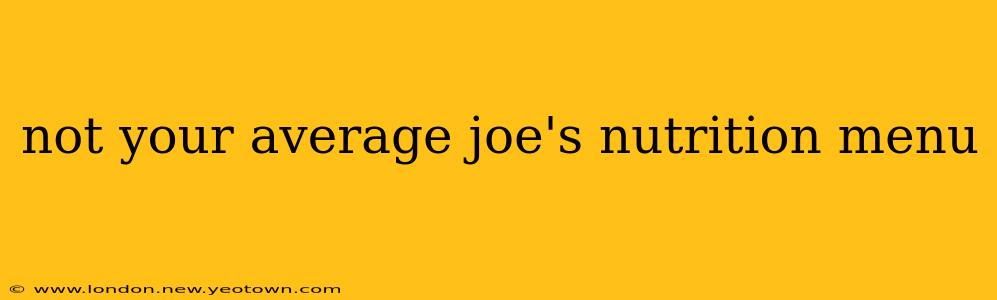 not your average joe's nutrition menu