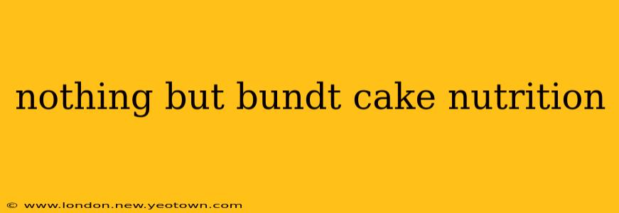 nothing but bundt cake nutrition