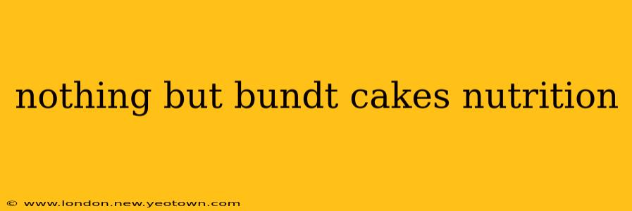 nothing but bundt cakes nutrition