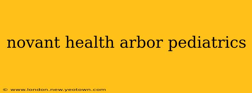 novant health arbor pediatrics