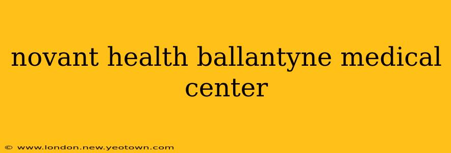 novant health ballantyne medical center