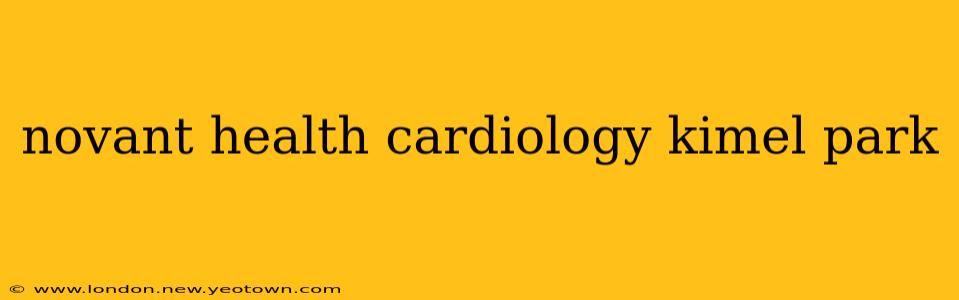 novant health cardiology kimel park