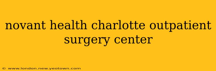 novant health charlotte outpatient surgery center