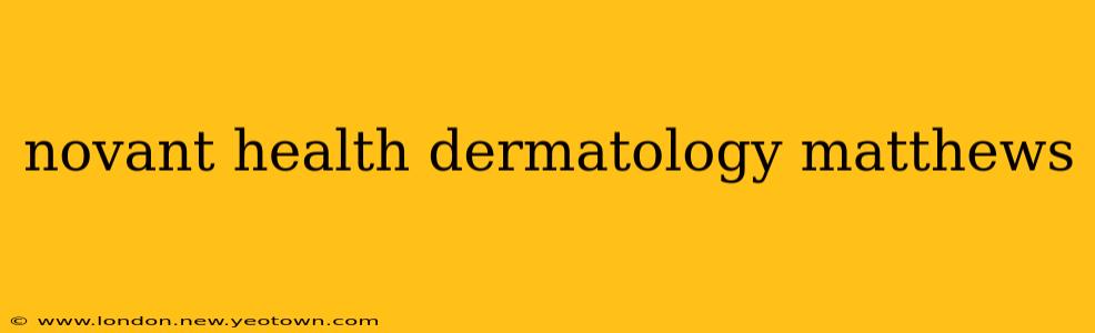 novant health dermatology matthews