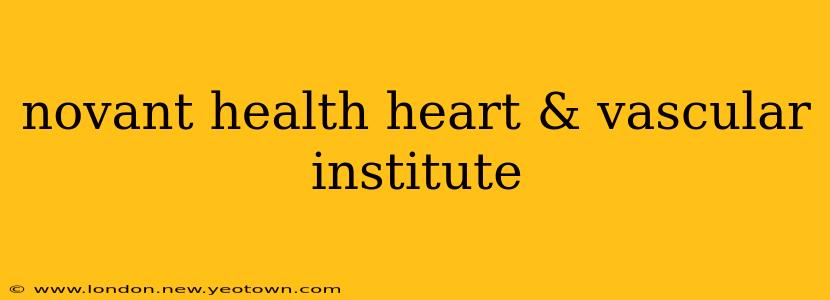 novant health heart & vascular institute