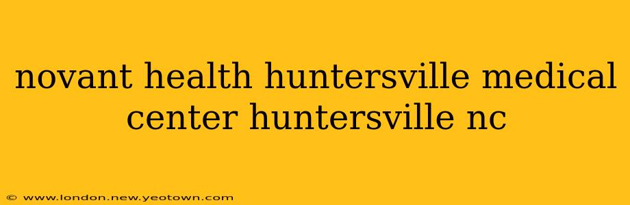 novant health huntersville medical center huntersville nc