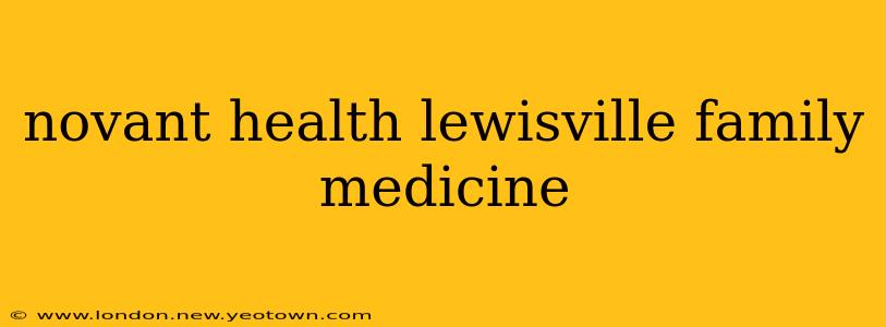 novant health lewisville family medicine