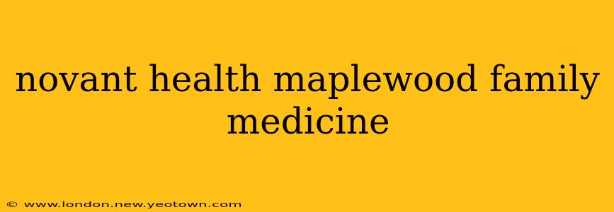 novant health maplewood family medicine