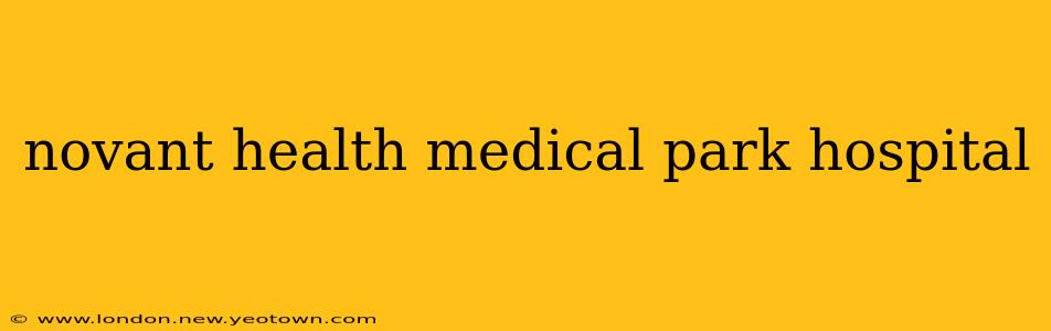 novant health medical park hospital