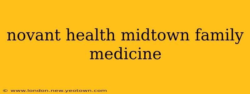 novant health midtown family medicine