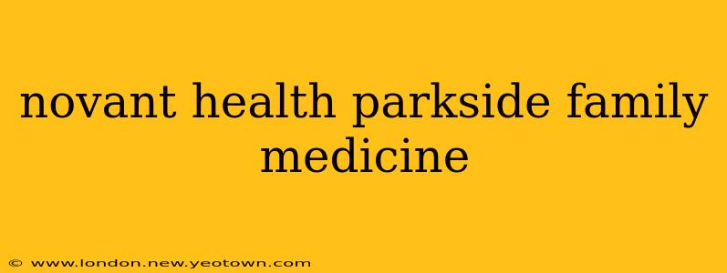 novant health parkside family medicine