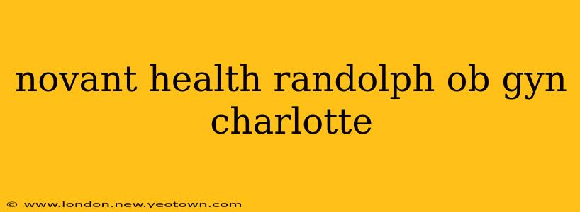 novant health randolph ob gyn charlotte
