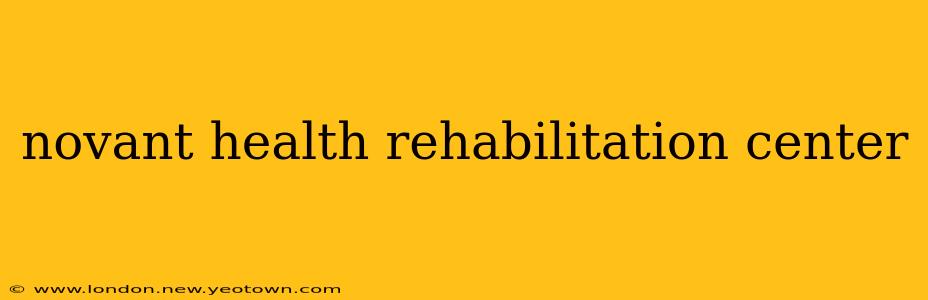 novant health rehabilitation center