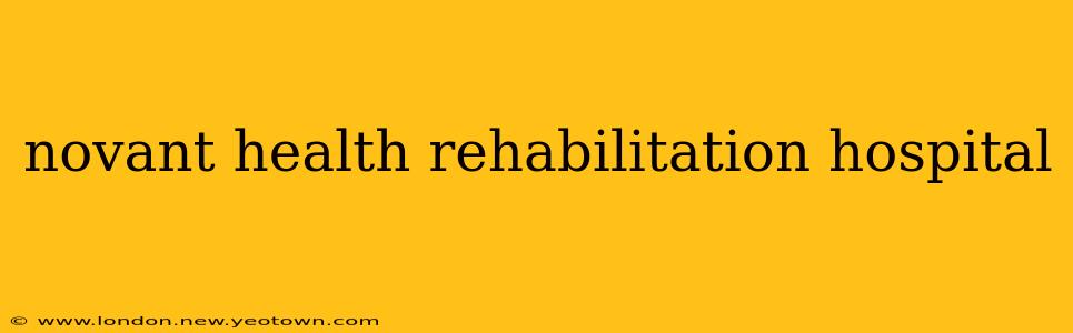 novant health rehabilitation hospital