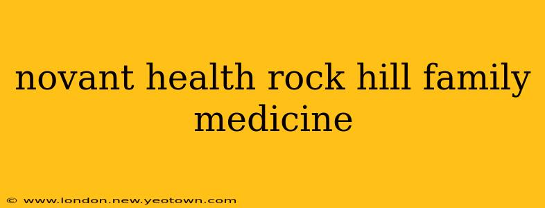 novant health rock hill family medicine