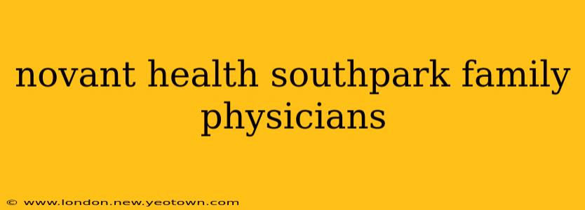 novant health southpark family physicians