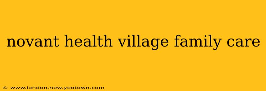 novant health village family care
