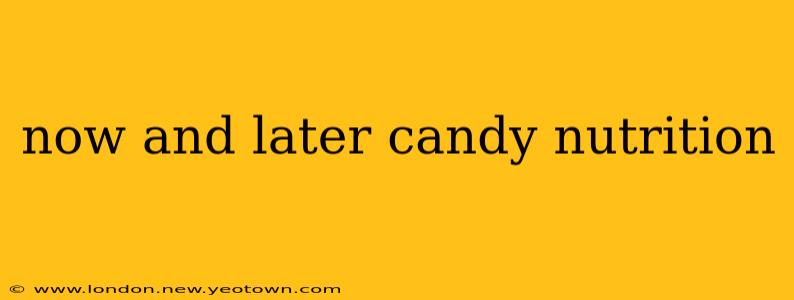 now and later candy nutrition