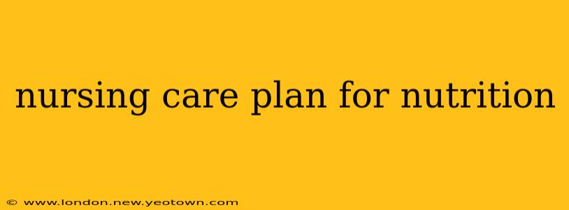 nursing care plan for nutrition