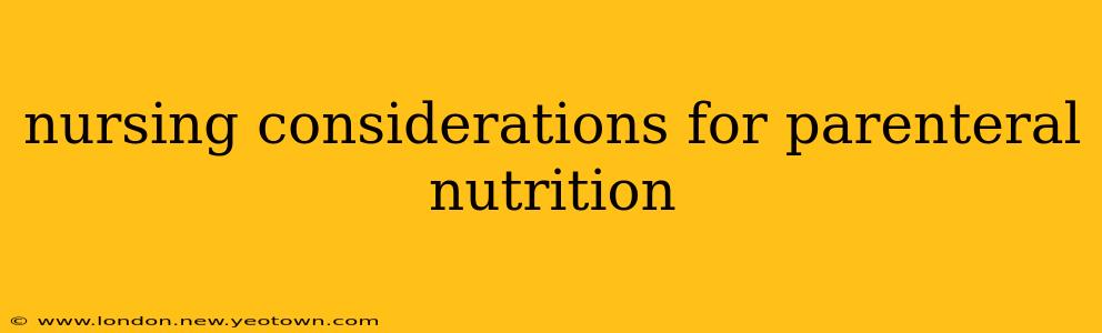 nursing considerations for parenteral nutrition