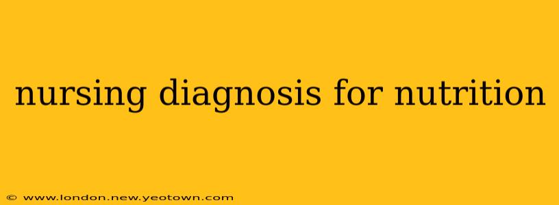 nursing diagnosis for nutrition