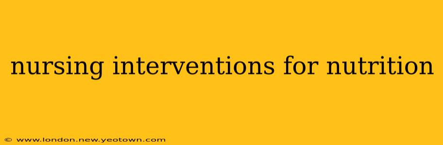 nursing interventions for nutrition