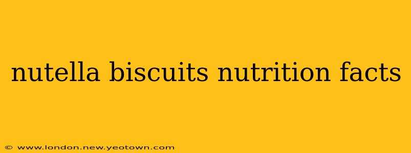 nutella biscuits nutrition facts