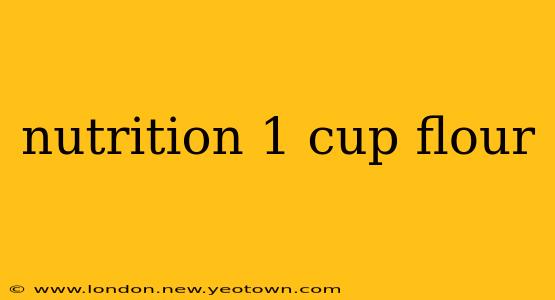 nutrition 1 cup flour
