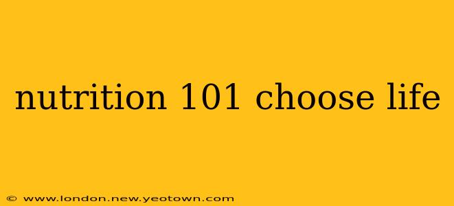 nutrition 101 choose life
